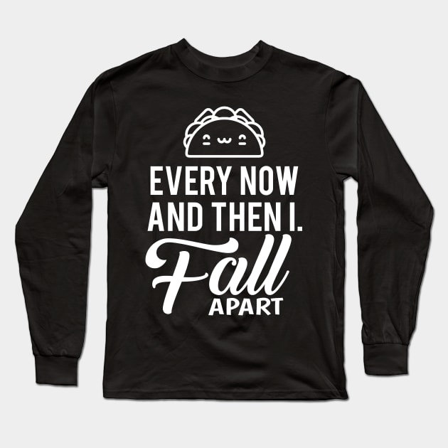 'I Fall Apart Taco' Cute Taco Sad Gift Long Sleeve T-Shirt by ourwackyhome